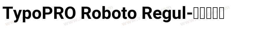TypoPRO Roboto Regul字体转换
